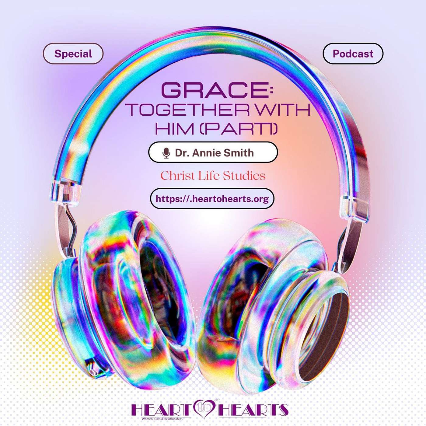 Podcast #21 | Grace: Together with Him- Pt 1 | Dr Annie Smith