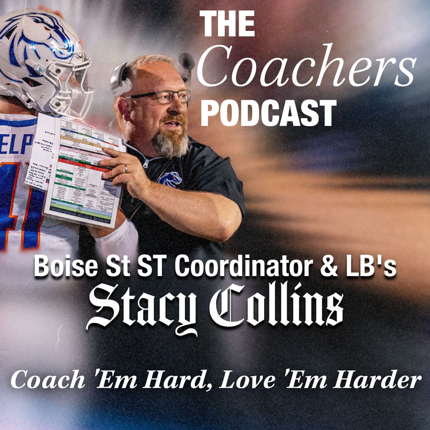 Coach Stacy Collins - Boise State ST Coordinator & LBs: Coach 'Em Hard, Love 'Em Harder episode artwork