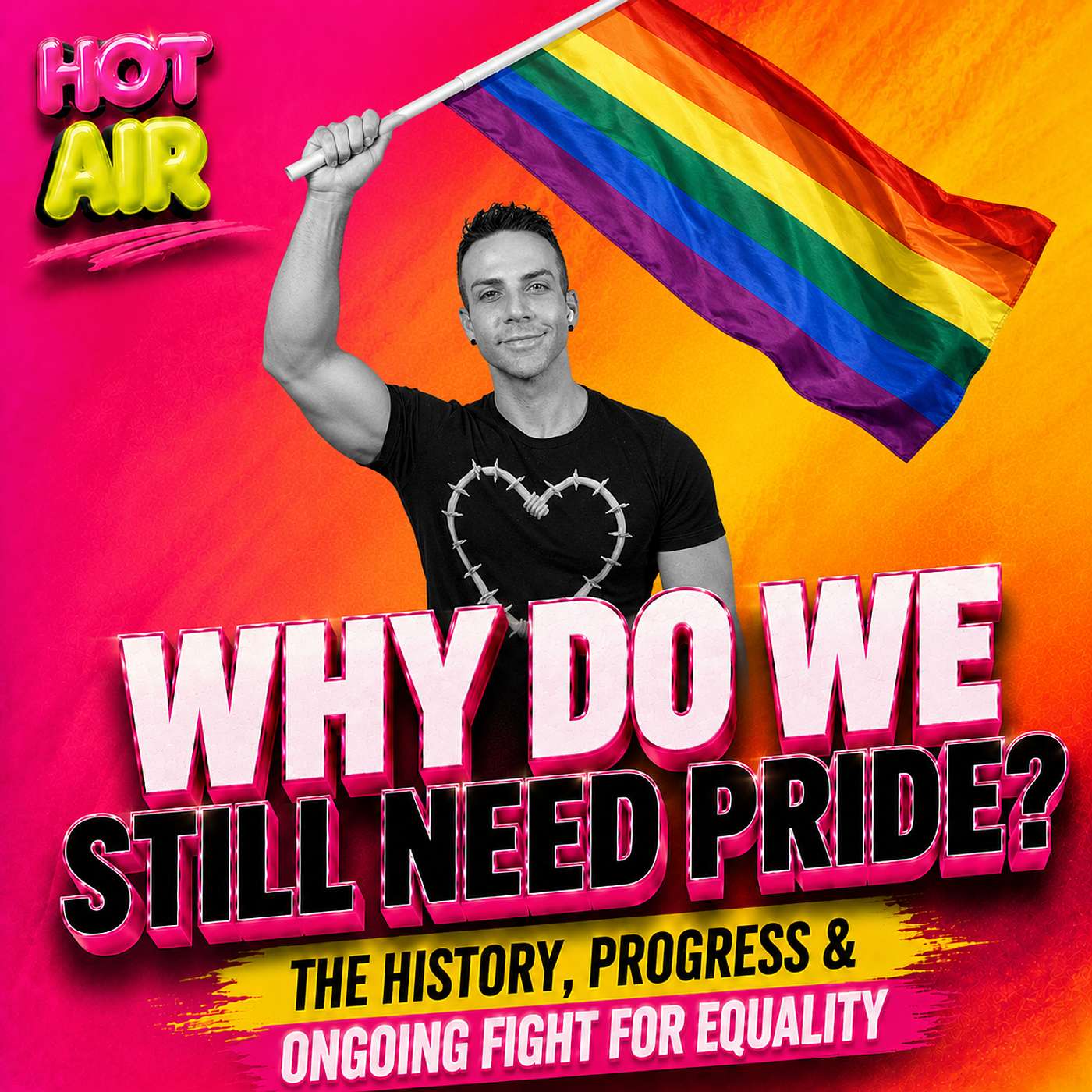 Why Do We Still Need Pride? The History, Progress & Ongoing Fight for LGBTQ Equality