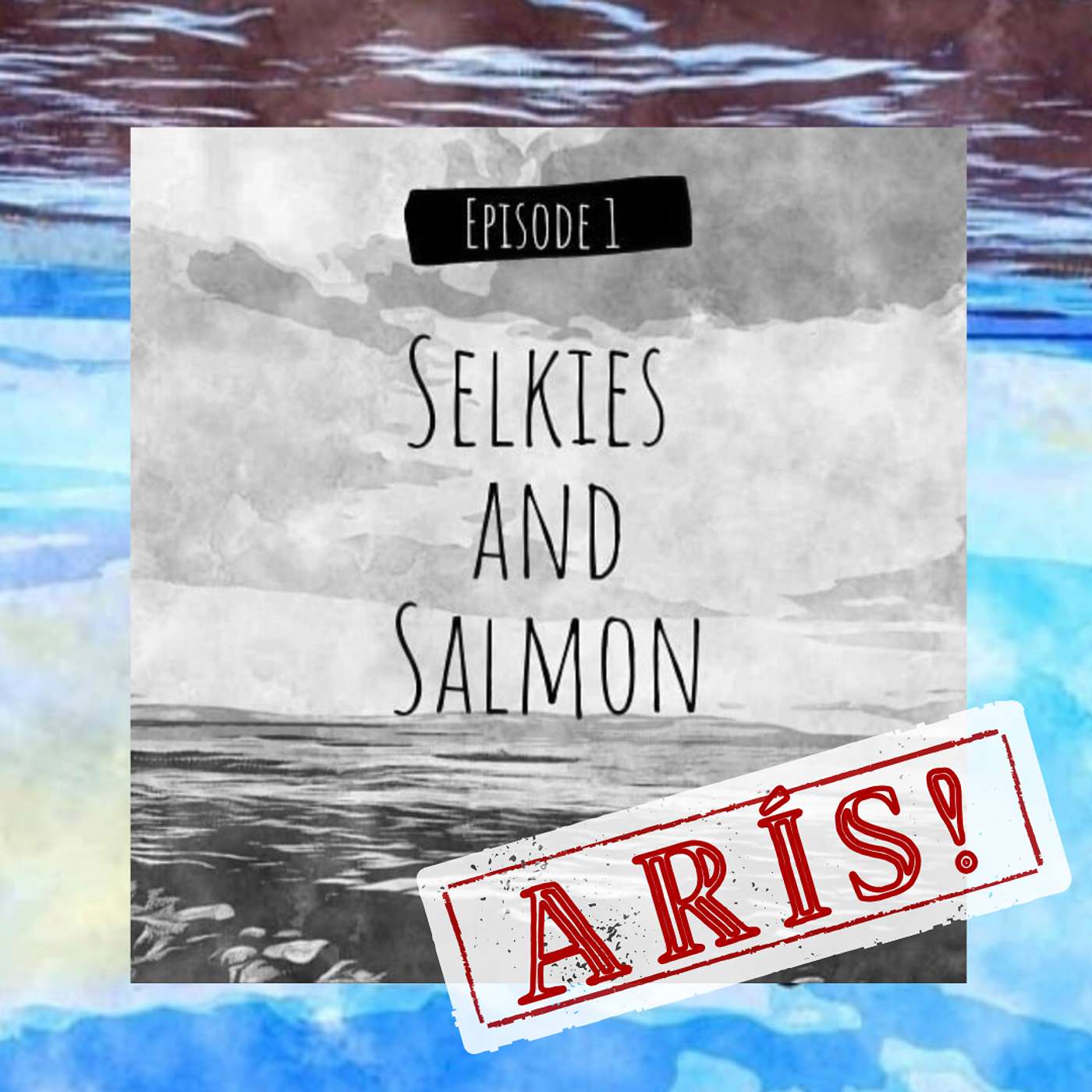 ARIS! Selkies and Salmon ARIS! Selkies and Salmon