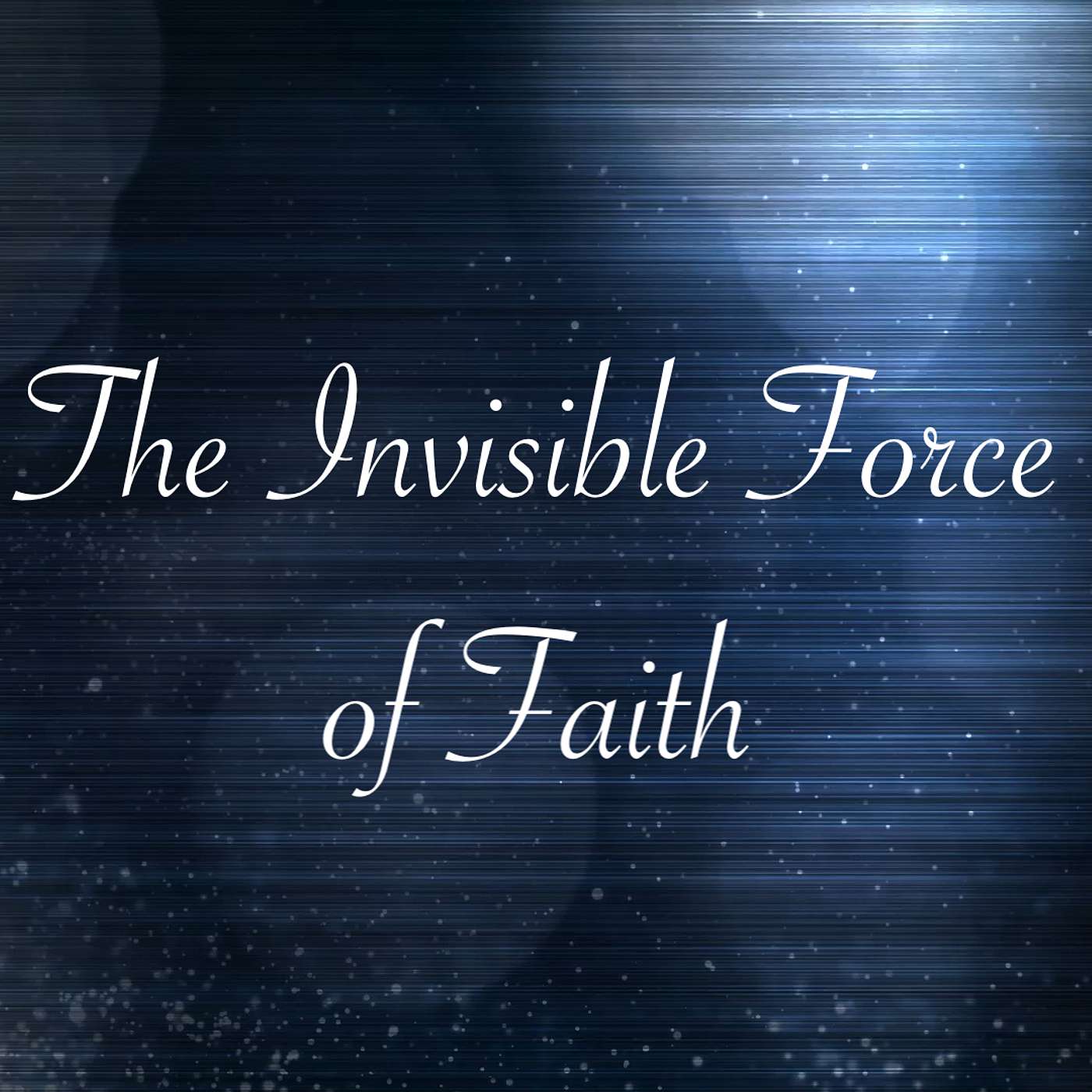 The Invisible Force of Faith