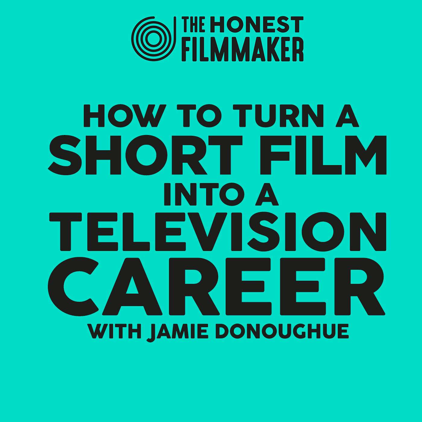How to turn a Short Film into a Television Career with Jamie Donoughue episode artwork