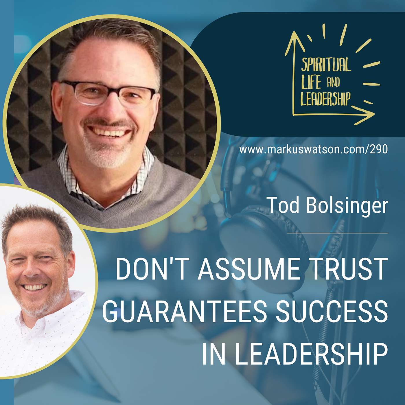 290. Don't Assume Trust Guarantees Success in Leadership, with Tod Bolsinger