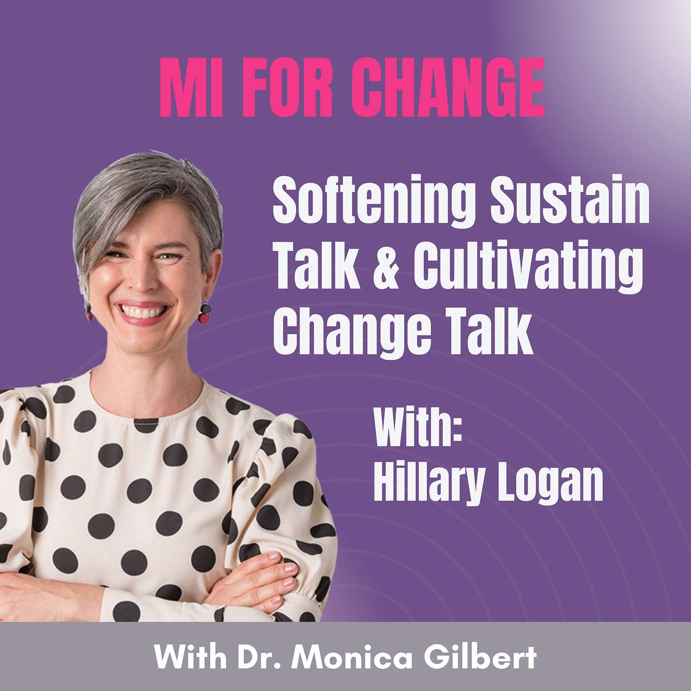 Softening Sustain Talk & Cultivating Change Talk With Hillary Logan
