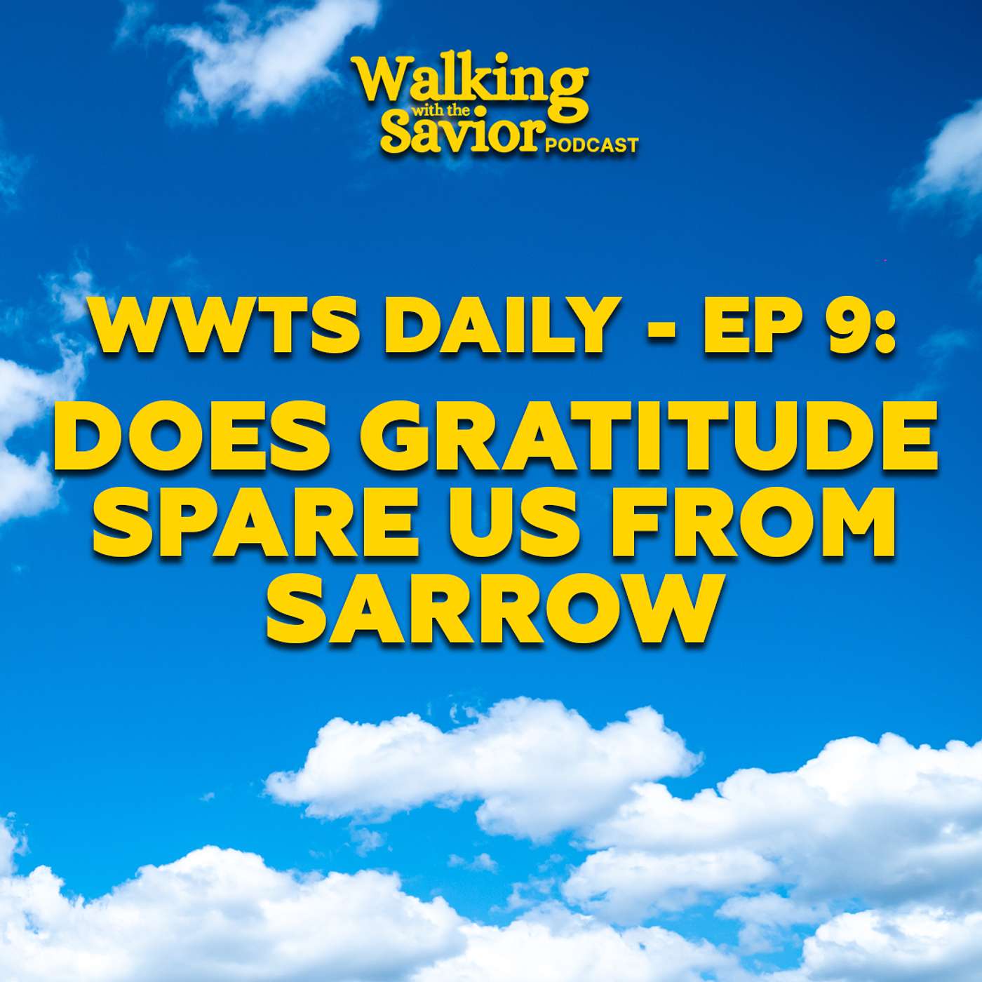 Does Gratitude Spare Us From Sarrow - WWTS DAILY - EP 9