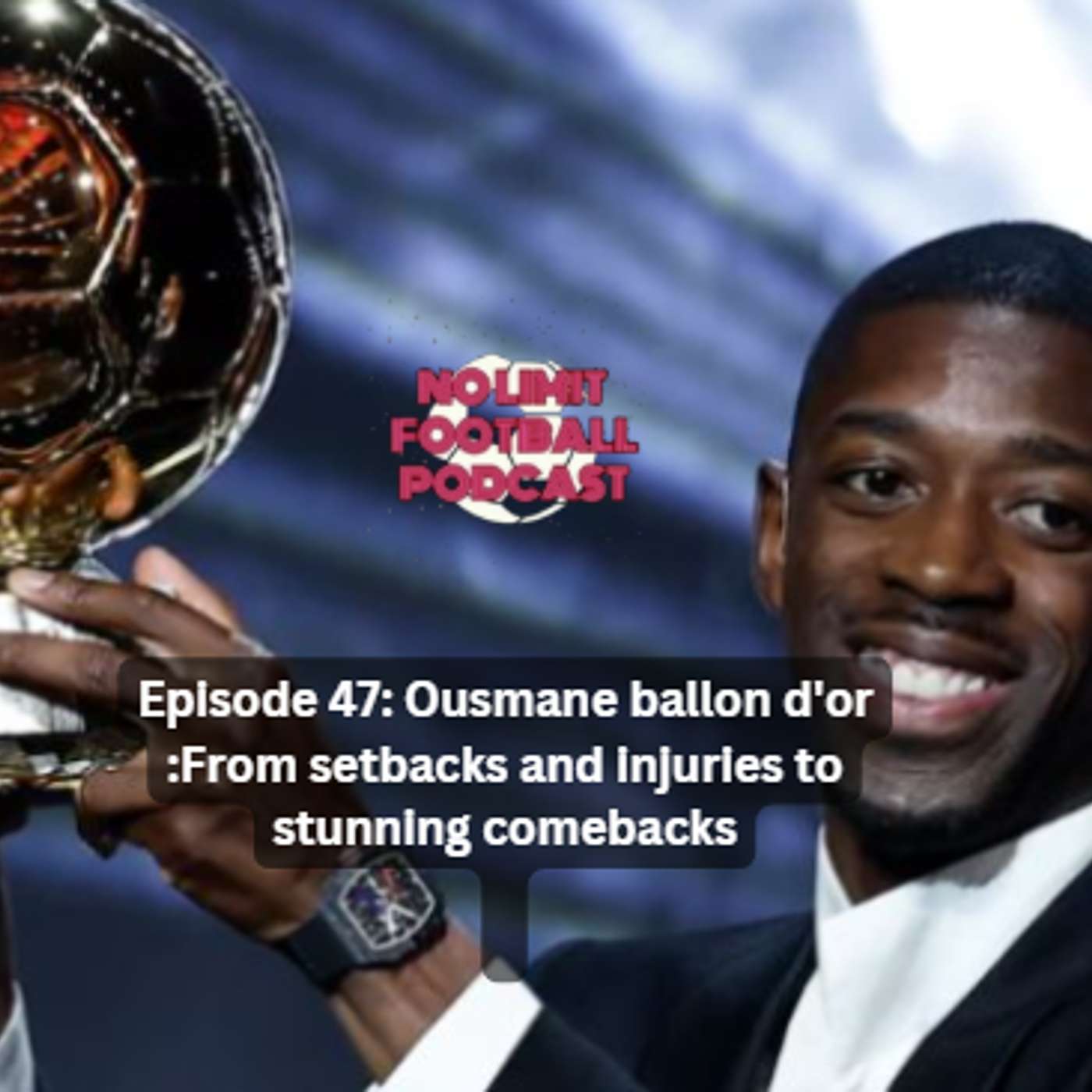 #47: Ousmane Ballon d'or "From setbacks and injuries to stunning comebacks"