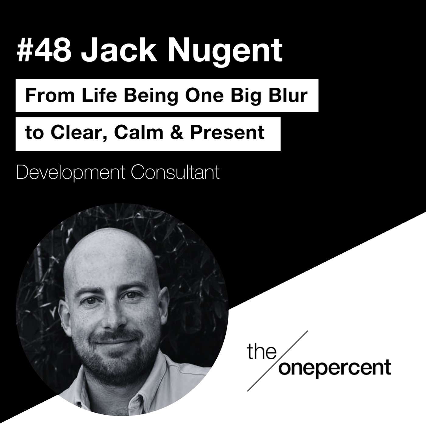 #48 – Jack Nugent – From Life Being One Big Blur to Clear, Calm & Present