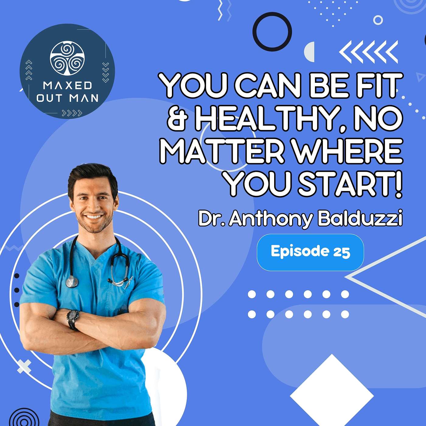 Episode 25 - You Can be Fit & Healthy, No Matter Where you Start! - Dr. Anthony Balduzzi episode artwork
