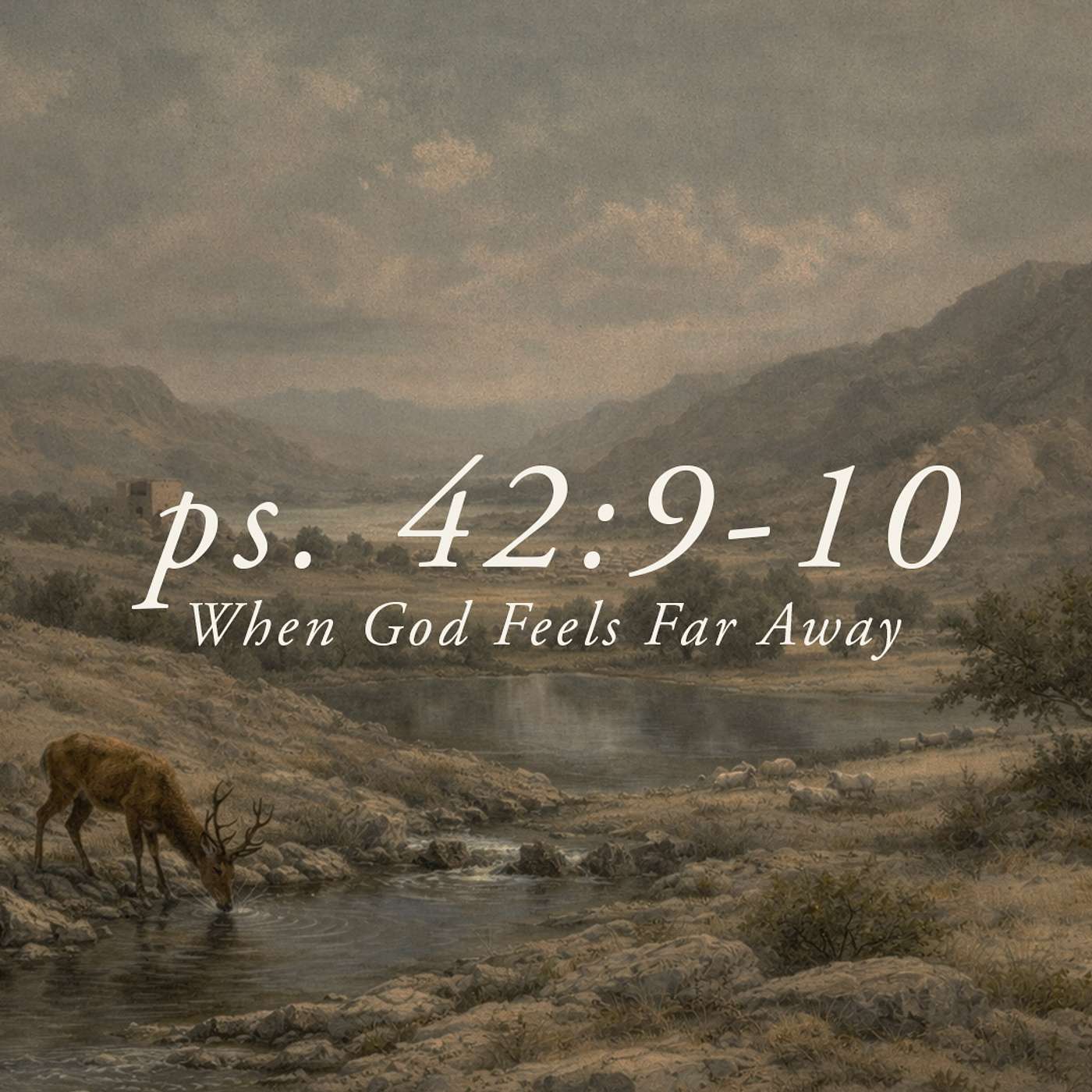 Psalm 42:9-10 | When God Feels Far Away