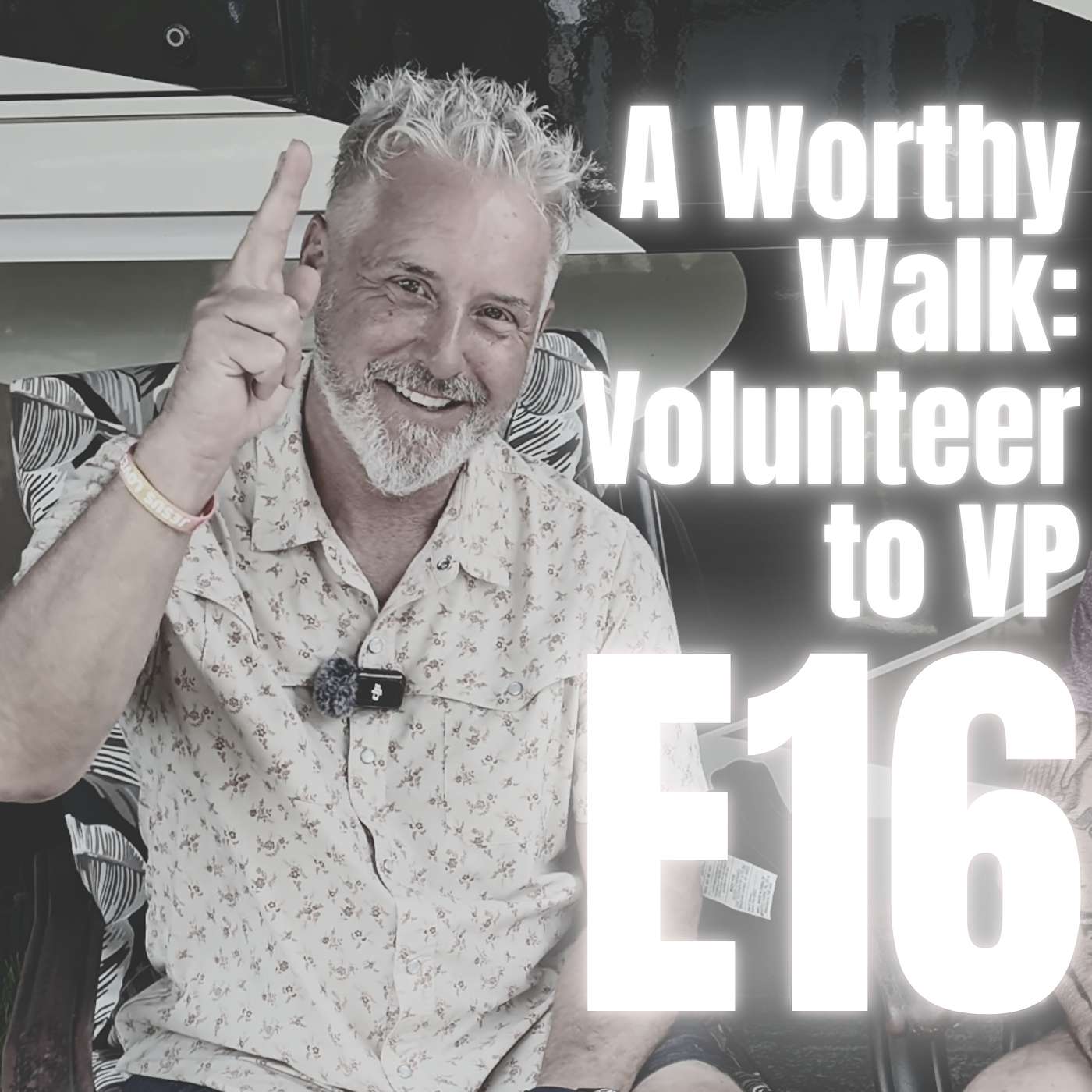 E16: A Worthy Walk - Volunteer to VP