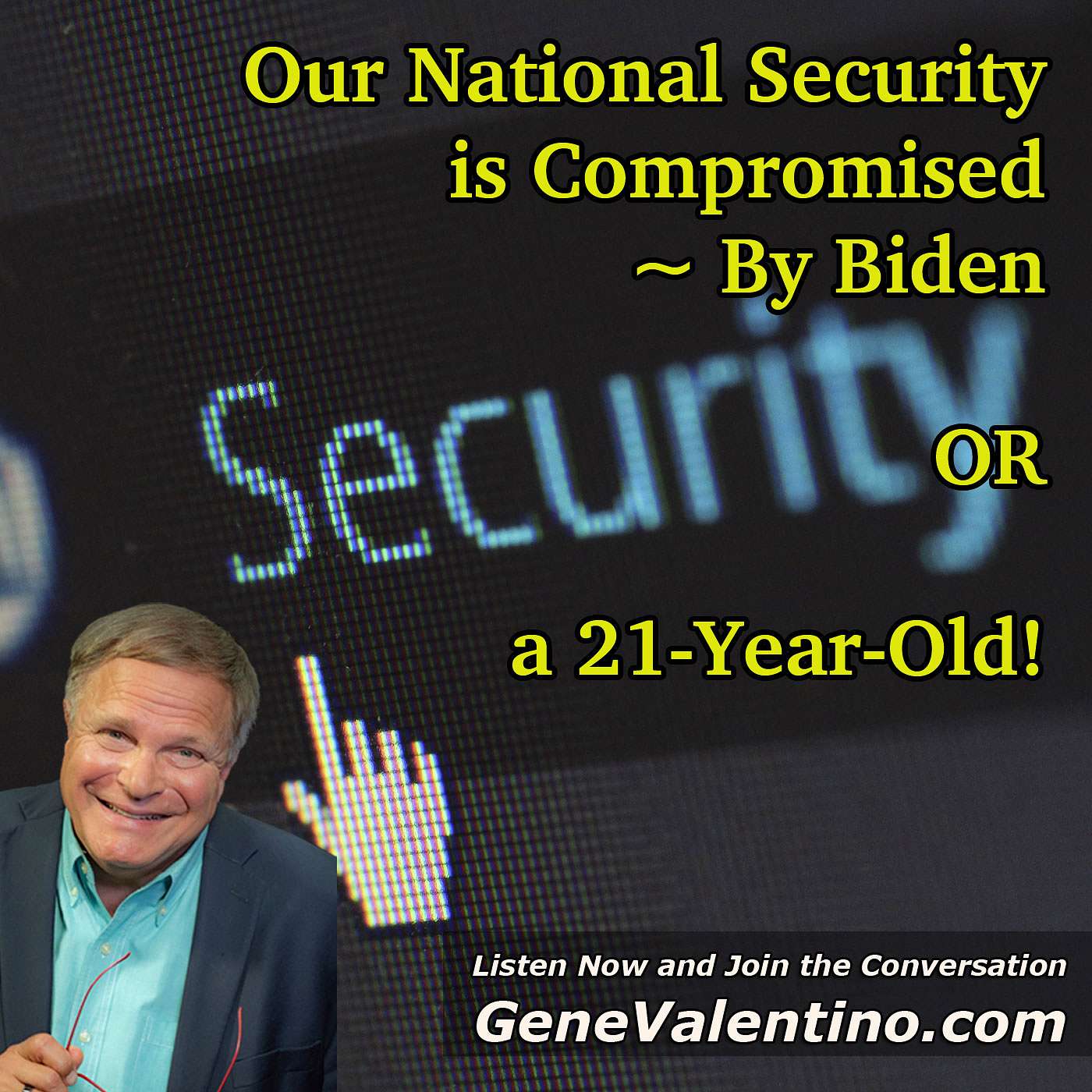 Our National Security is Compromised ~ By Biden OR a 21-Year-Old!?