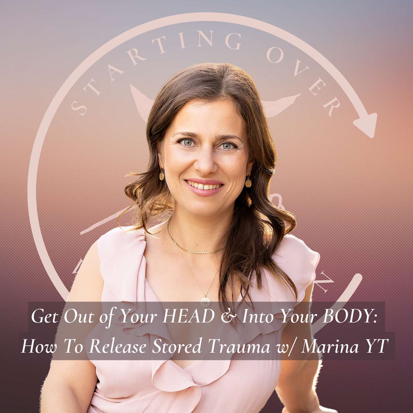 Get Out of Your HEAD & Into Your BODY: How to Release Stored Trauma w/ Marina YT