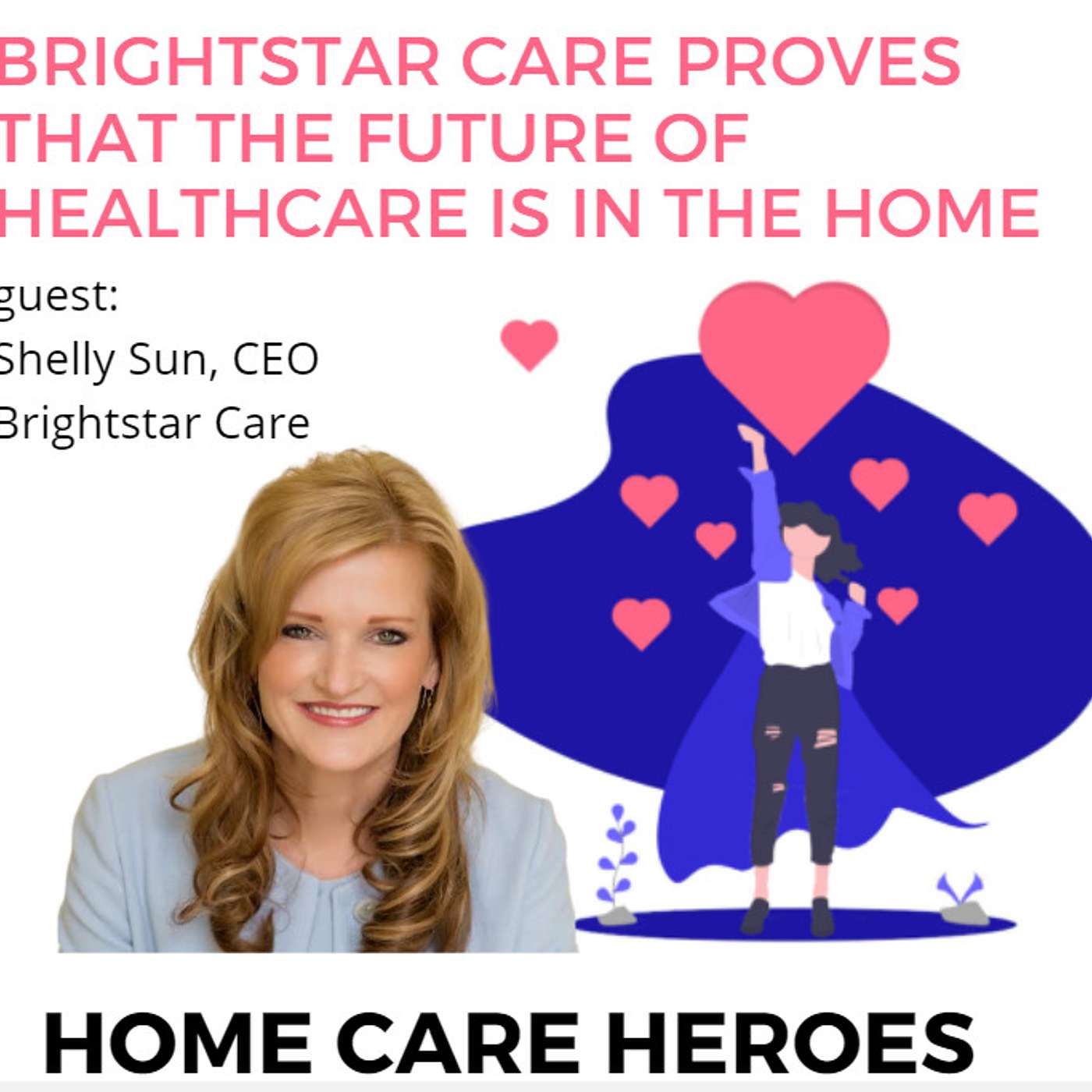 BrightStar Care Proves that the Future of Healthcare is in the Home - with Founder and CEO Shelly Sun