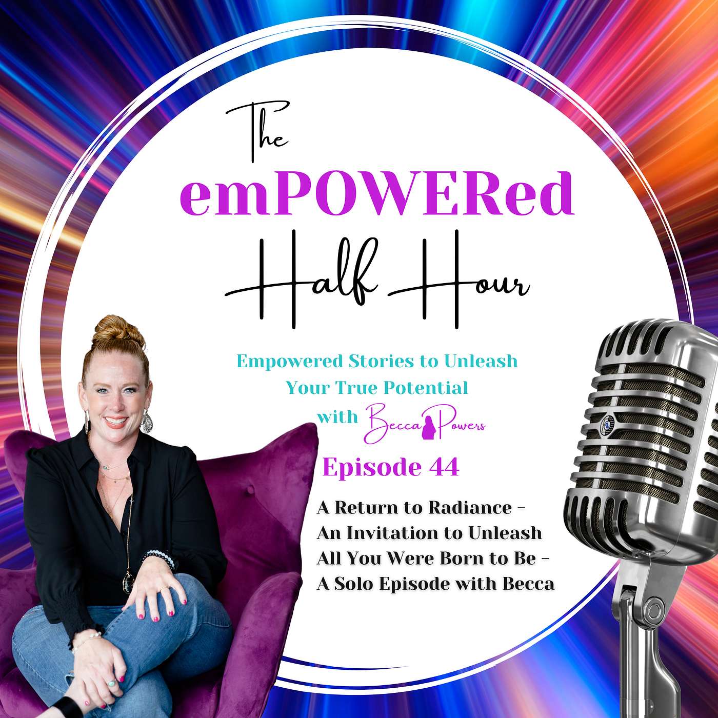 A Return to Radiance - An Invitation to Unleash All You Were Born to Be - A Solo Episode with Becca