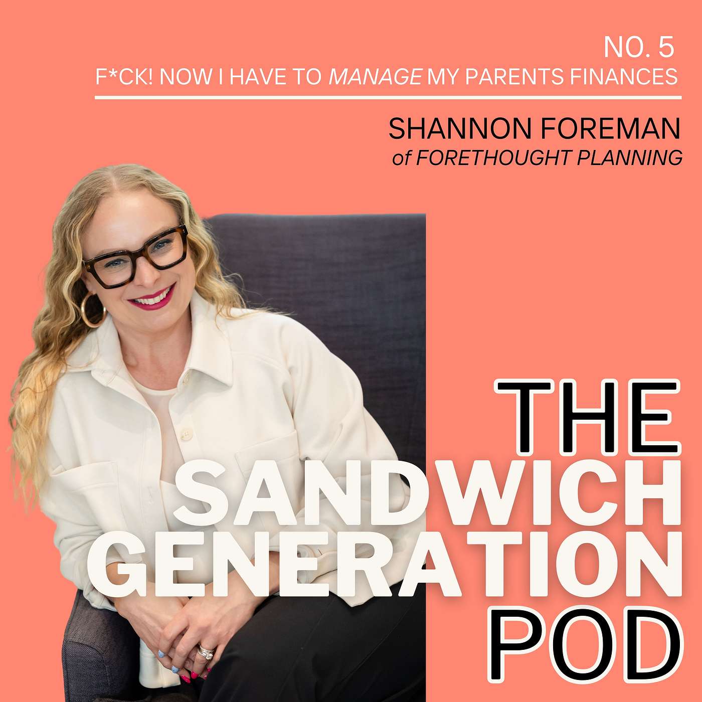 Episode 5: F*ck - now I have to manage my parent’s finances too? With Shannon Foreman of Forethought Planning