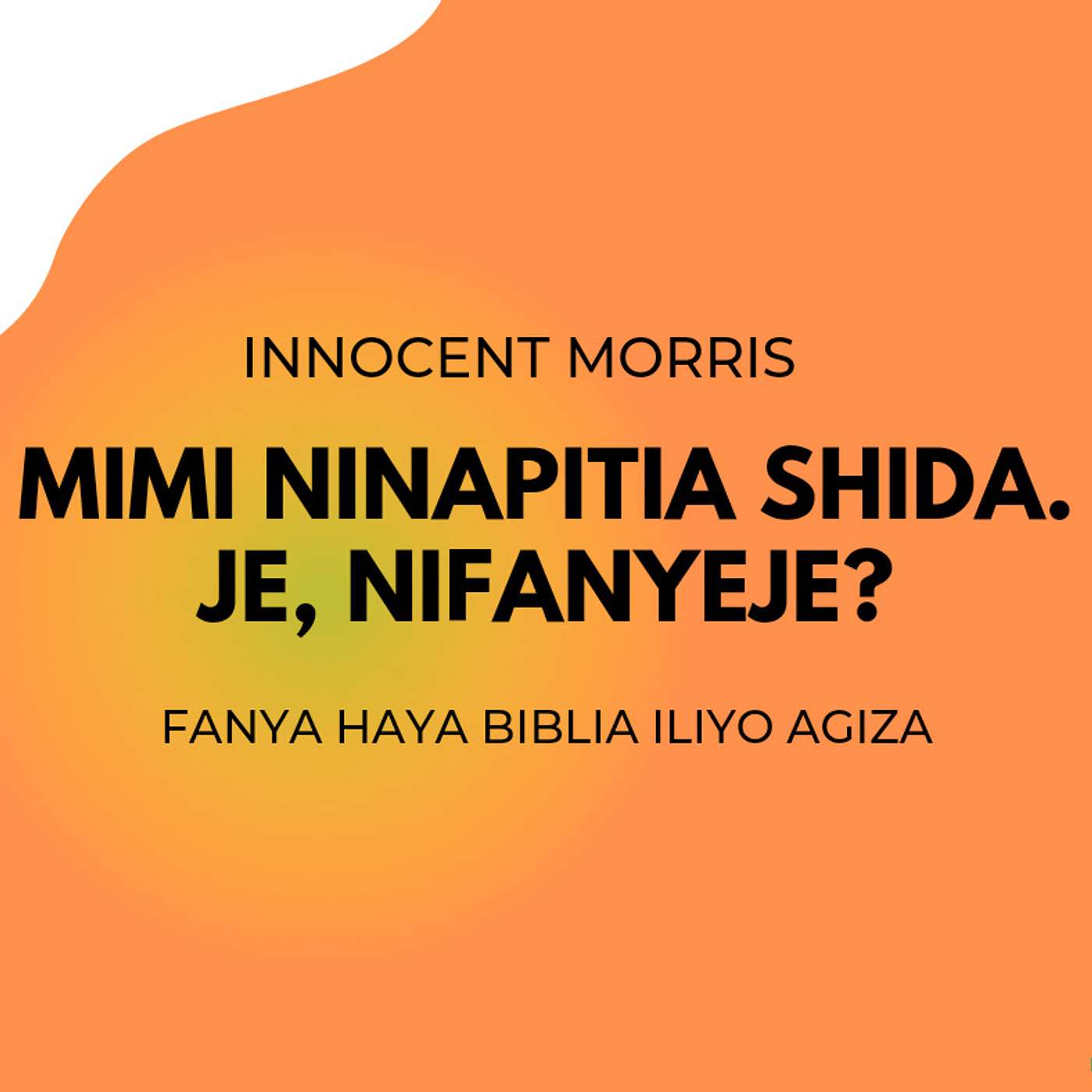 MIMI NINAPITIA SHIDA. JE, NIFANYEJE? By Innocent Morris episode artwork