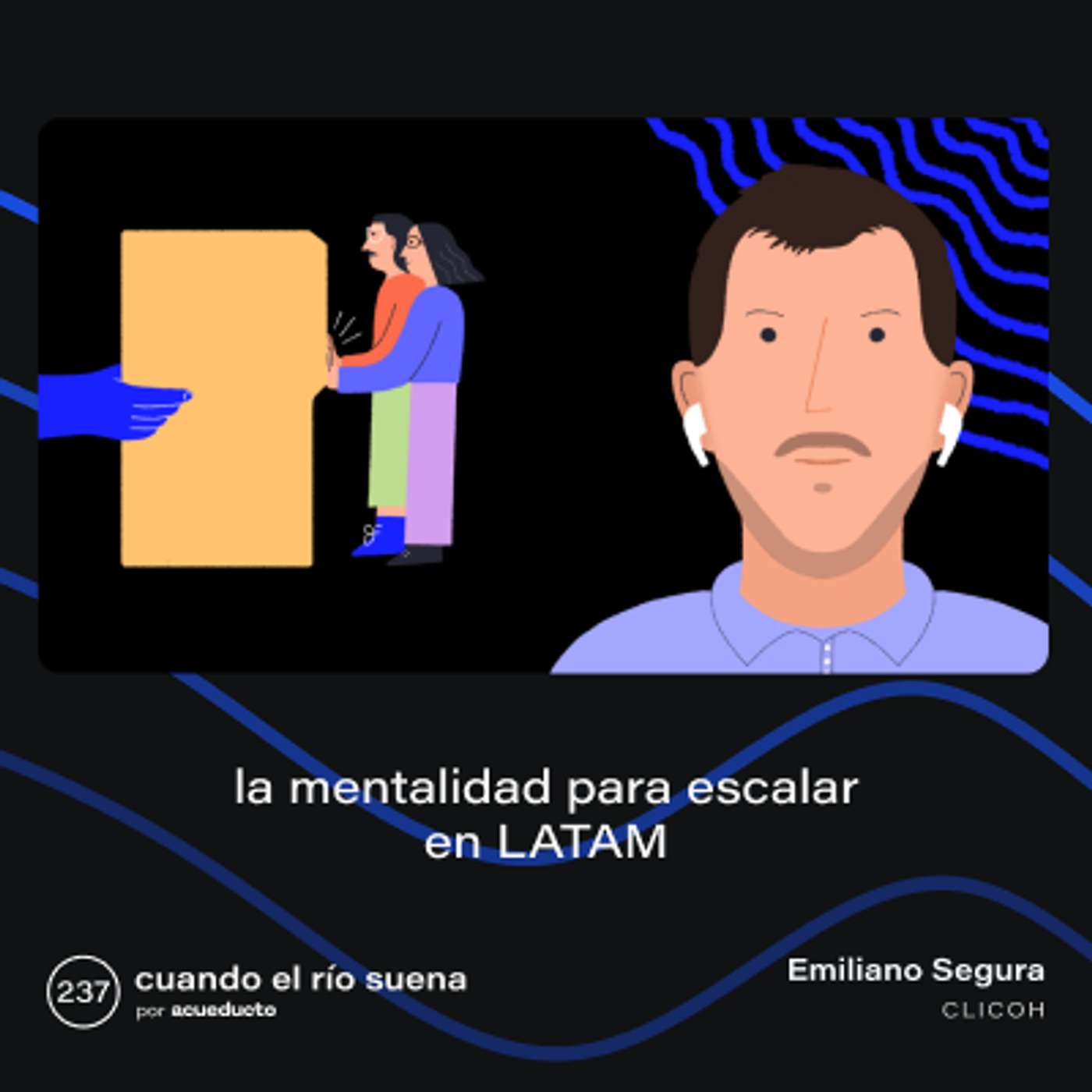 E237: La mentalidad para escalar en LATAM, Emiliano Segura - clicOH