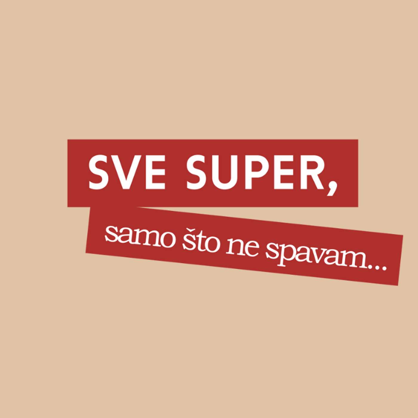 Sve super, samo što ne spavam...