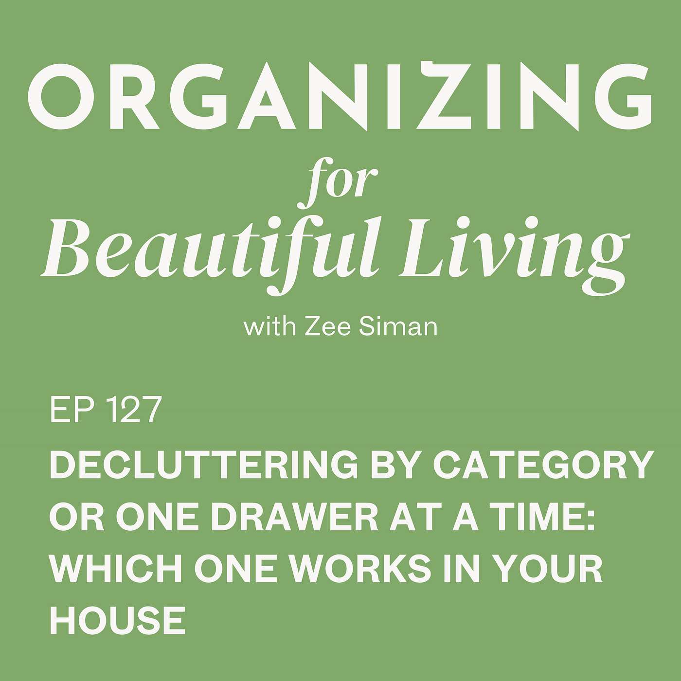 127. Decluttering by Category or One Drawer at a Time: Which One Works in Your House