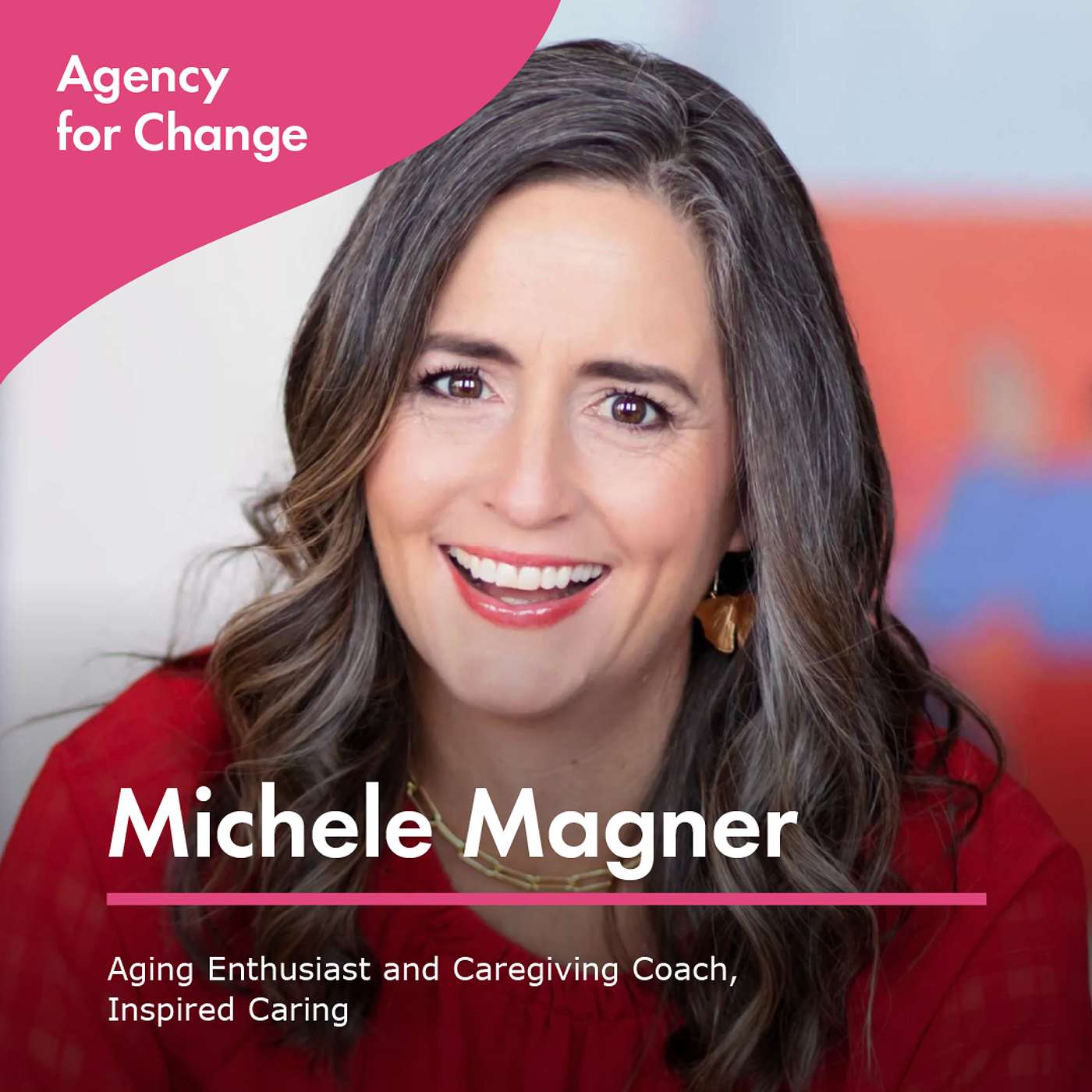 Changemaker Michele Magner, Aging Enthusiast and Caregiving Coach, Inspired Caring