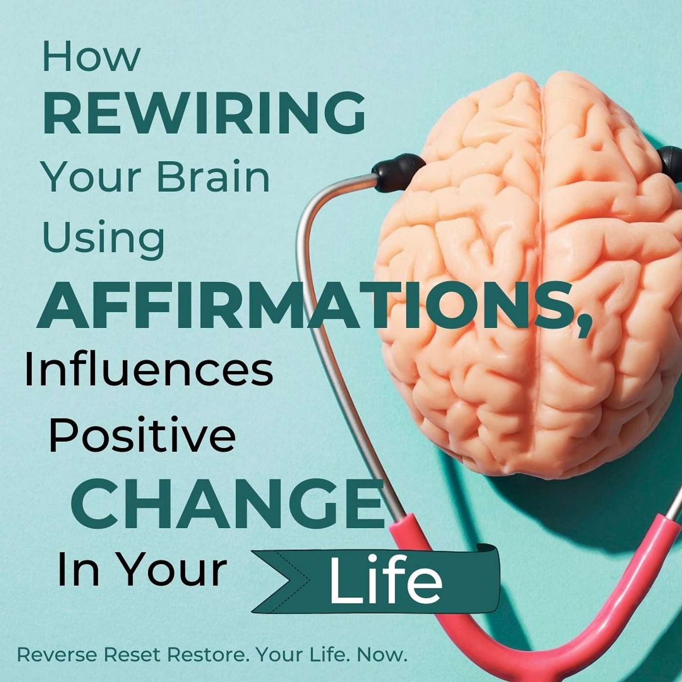 How Rewiring Your Brain Using Affirmations, Influences Positive Change In Your Life episode artwork