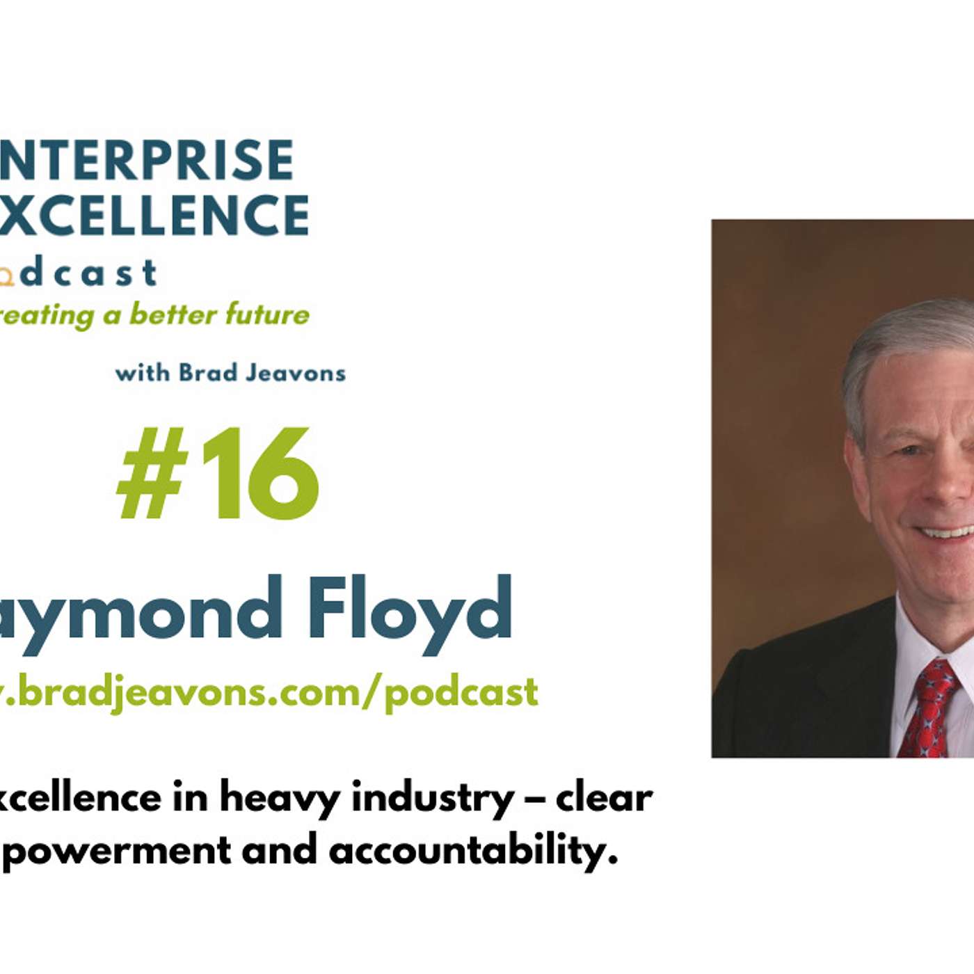 #16 Creating excellence in heavy industry – clear goals, empowerment and accountability with Raymond Floyd. episode artwork