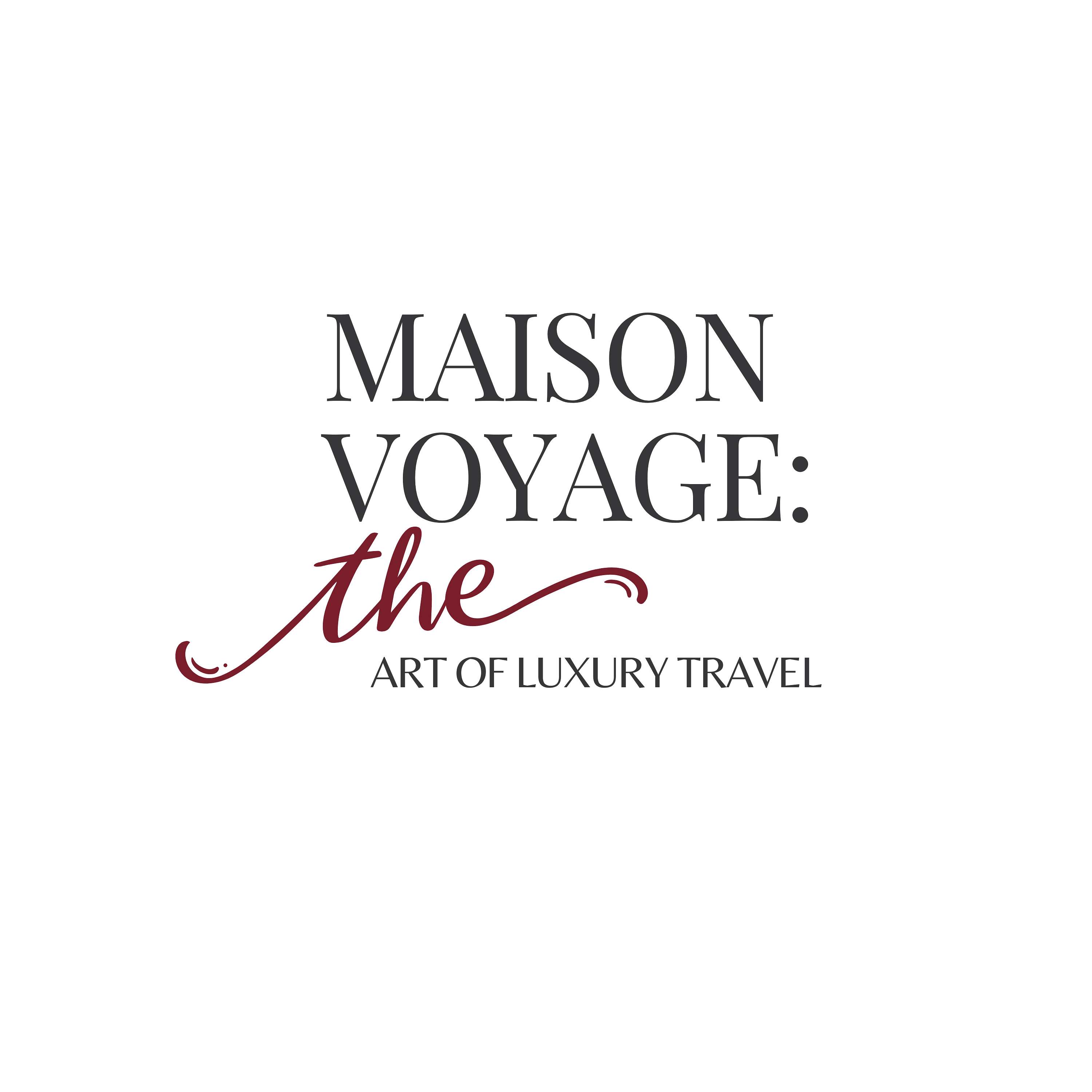 Maison Voyage: The Art of Luxury Travel