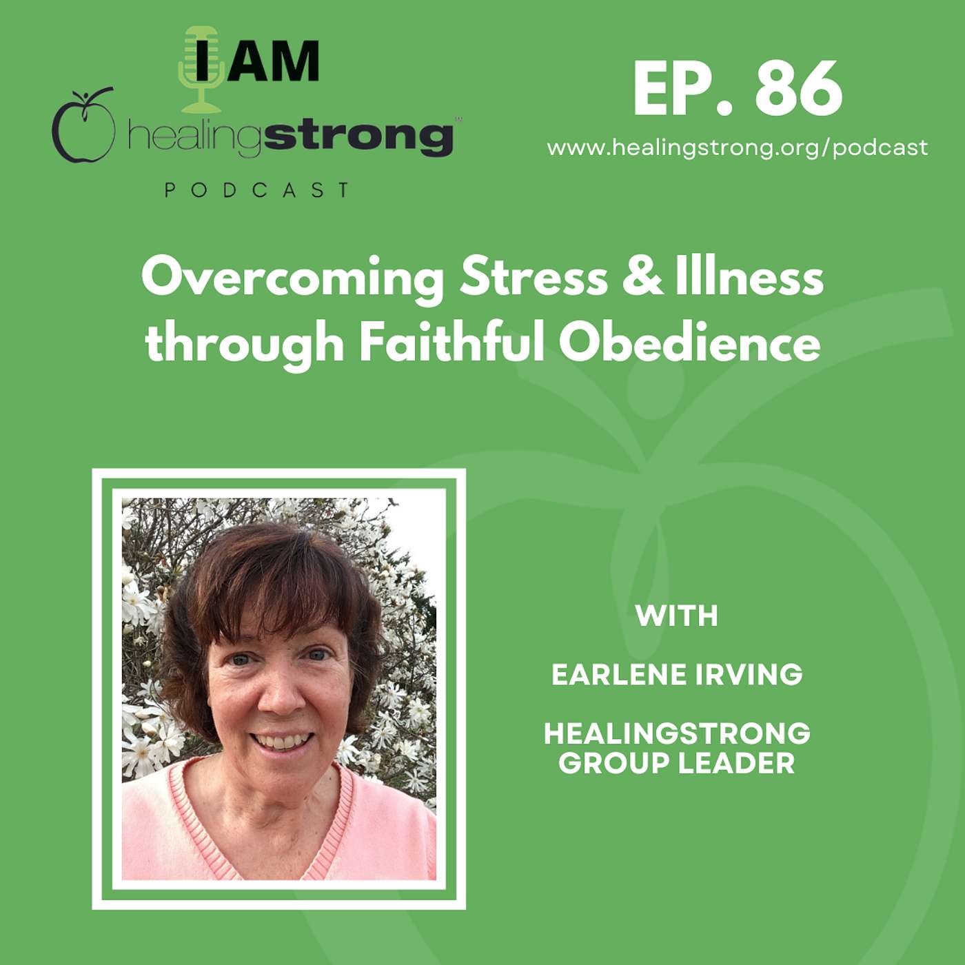 86: Overcoming Stress & Illness through Faithful Obedience | Earlene Irving