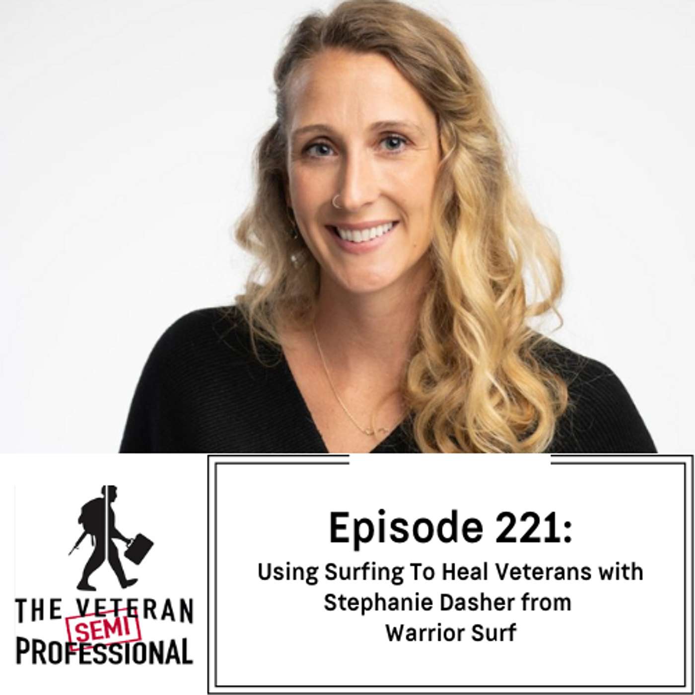 Ep. 221: Using Surfing To Heal Veterans with Stephanie Dasher from Warrior Surf