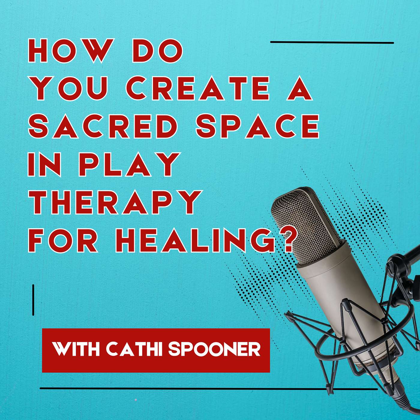 How Do You Create a Sacred Space in Play Therapy for Healing?