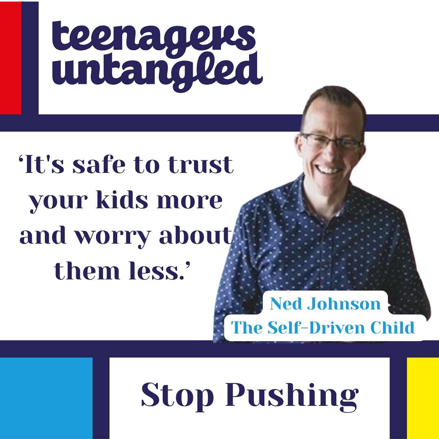 Stop pushing your kids: The link to success, resilience, and reduced stress with Ned Johnson
