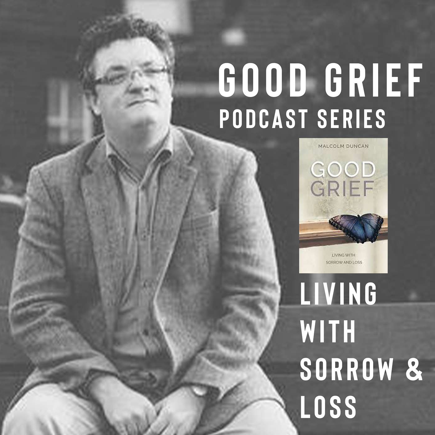 Episode 11: Redeeming our sorrow: The gift of grief and why it helps.