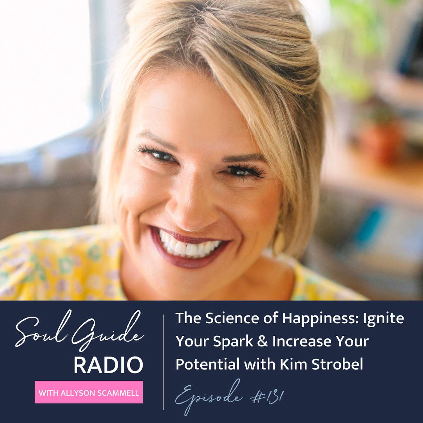 The Science of Happiness: Ignite Your Spark & Increase Your Potential with Kim Strobel