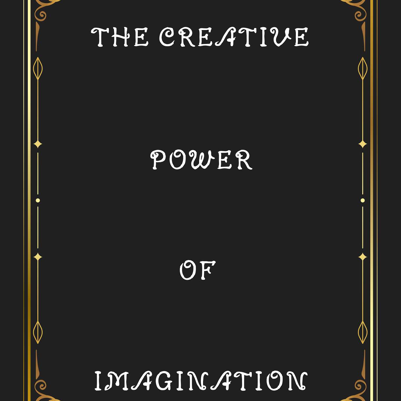 THE CREATIVE POWER OF IMAGINATION