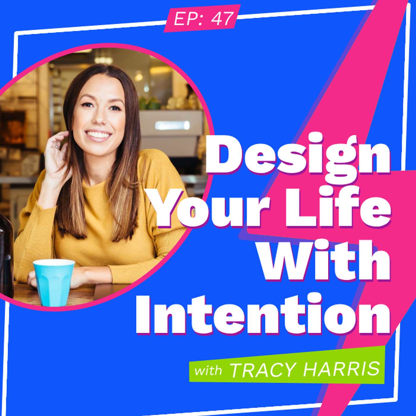 Design Your Life With Intention with Tracy Harris