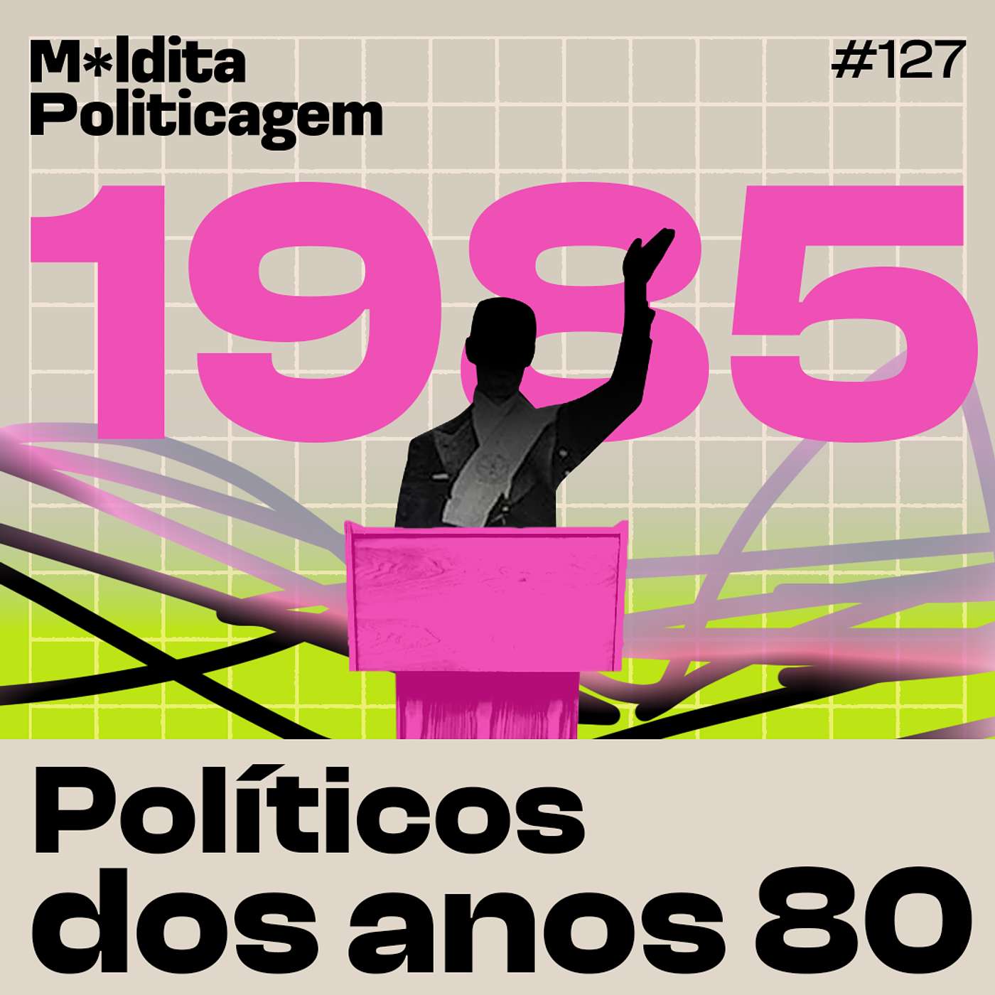 #127 - Políticos mais caricatos dos anos 80