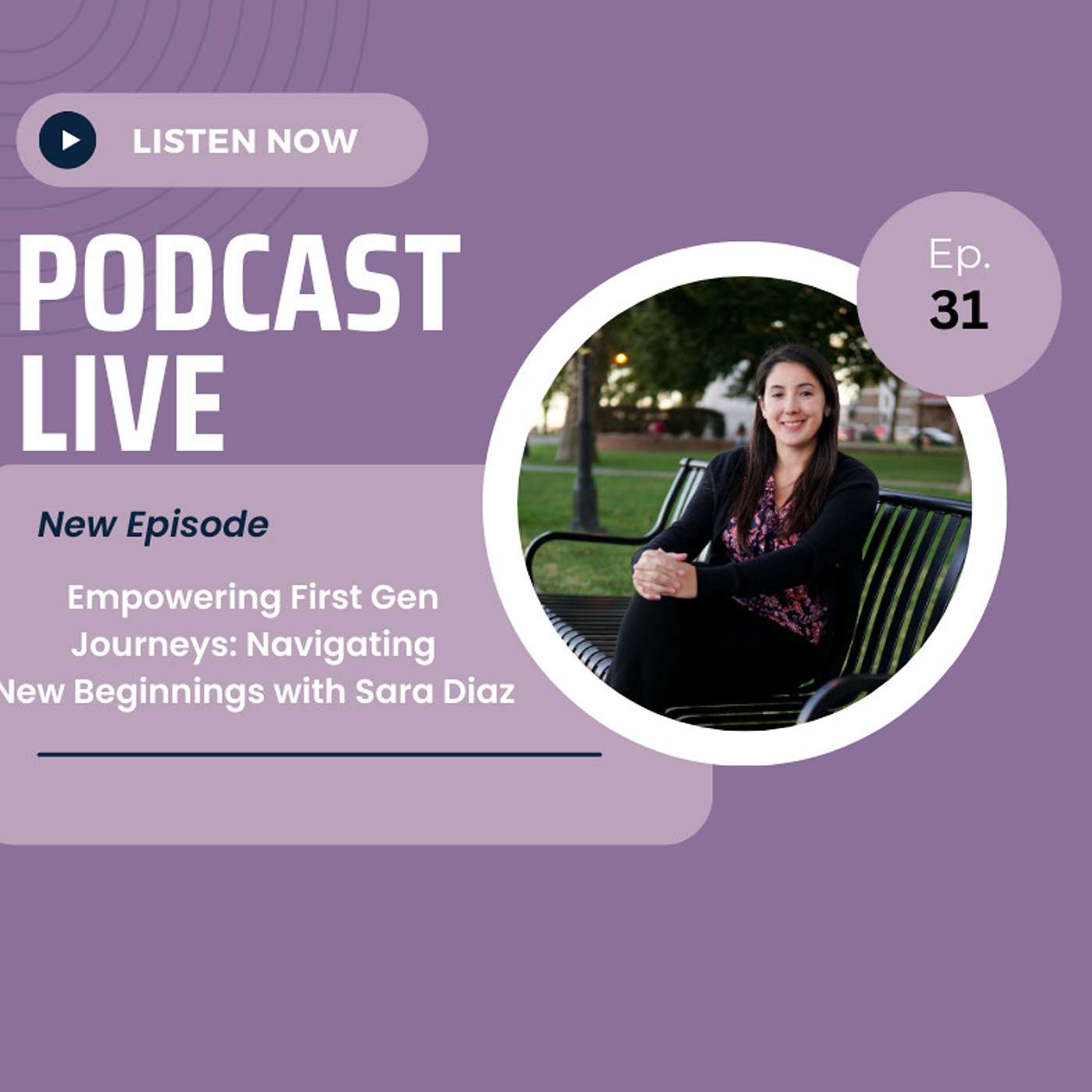 E31- Empowering First Gen Journeys: Navigating New Beginnings with Sara Diaz | The First Gen Madrina Podcast