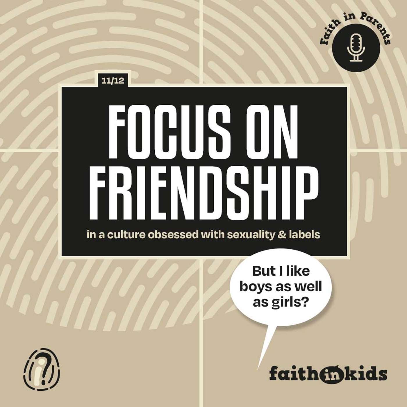 Faith In Parents #109 | Focus on friendship; in a culture obsessed with sexuality & labels