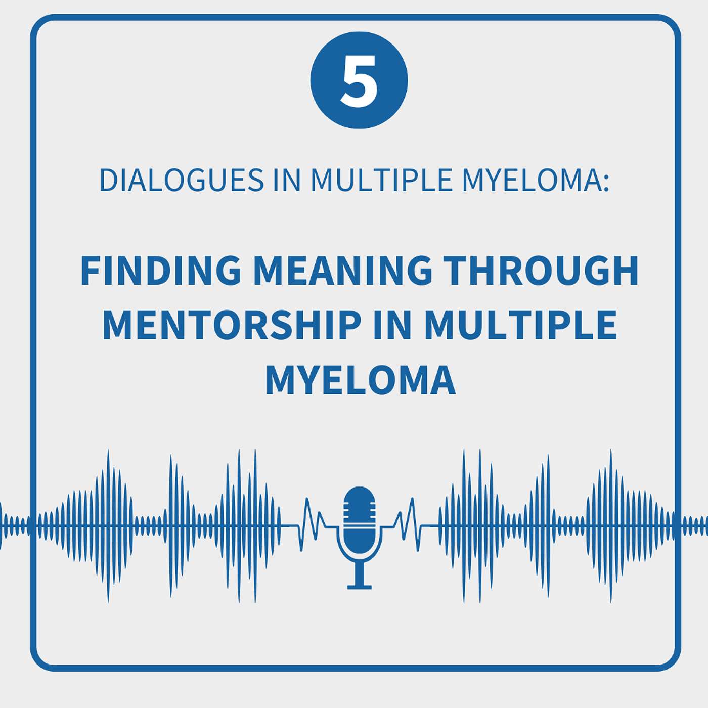 Dialogues in Multiple Myeloma: Season 1, Episode 5—Finding Meaning Through Mentorship in Multiple Myeloma episode artwork