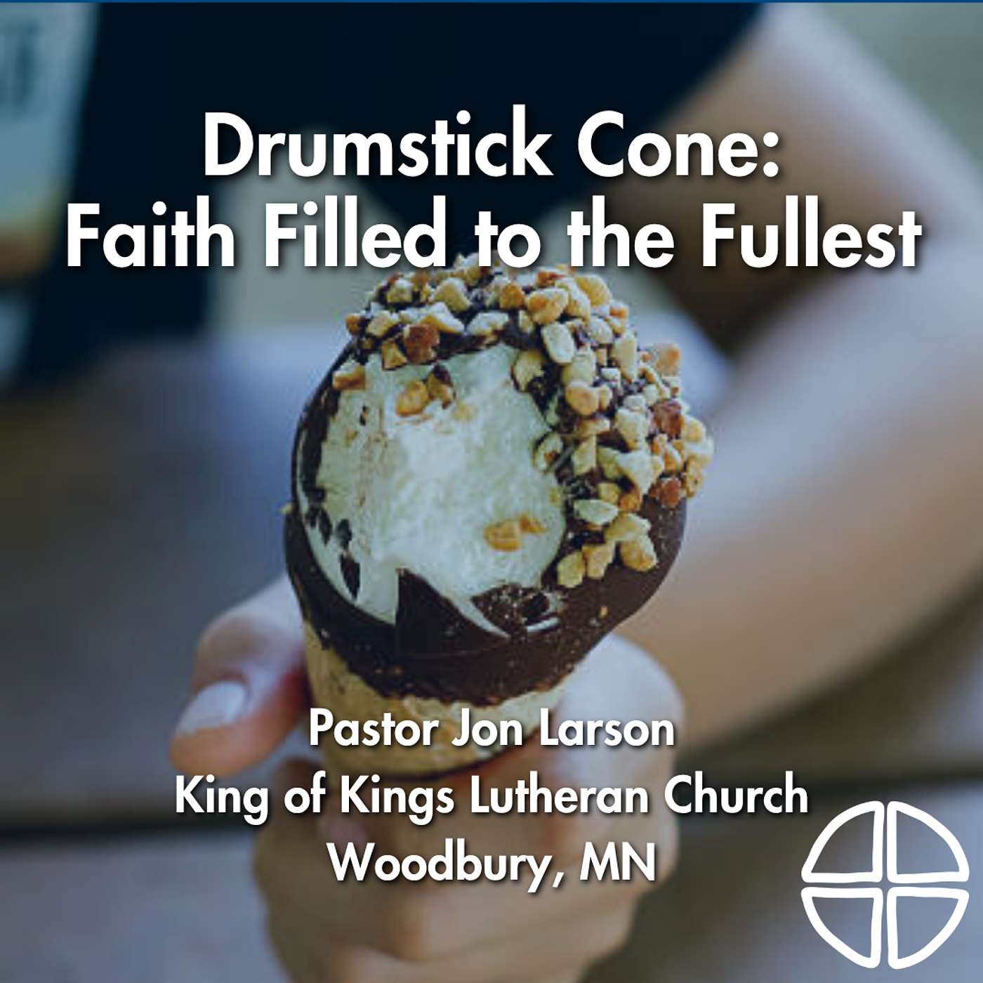 Drumstick Cone: Faith Filled to the Fullest // Pastor Jon Larson episode artwork