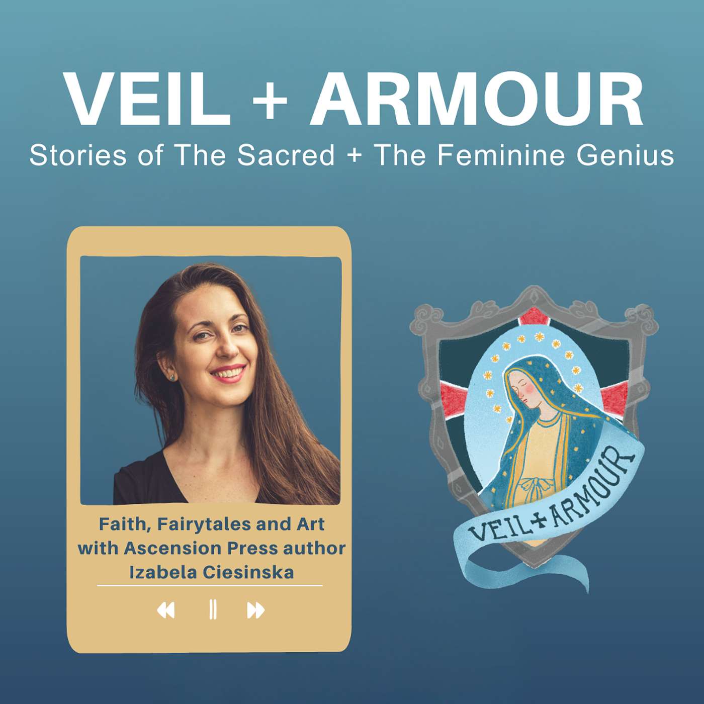 Veil + Armour: Exploring Holiness in Catholic Motherhood, Family and Everyday Life - 21. Faith, Fairytales and Art with Ascension Press Author Izabela Ciesinska: Helping kids find their God-inspired purpose