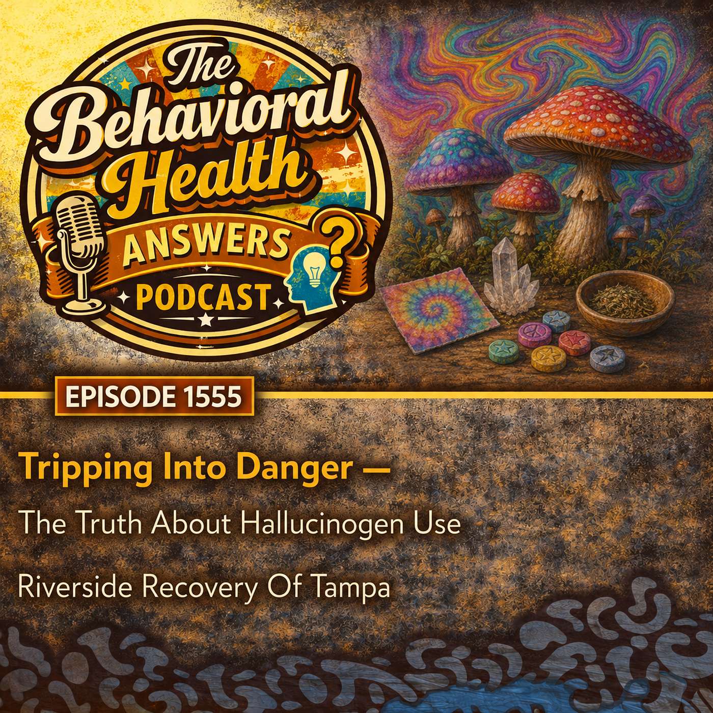 Episode 1555: Tripping Into Danger - The Truth About Hallucinogen Use | Riverside Recovery Of Tampa episode artwork