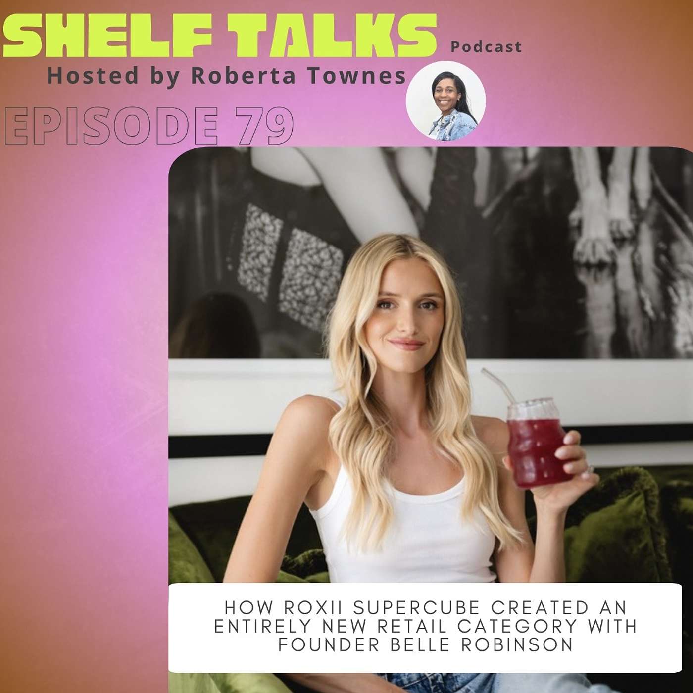 How ROXII Supercube Created an Entirely New Retail Category with Founder Belle Robinson episode artwork