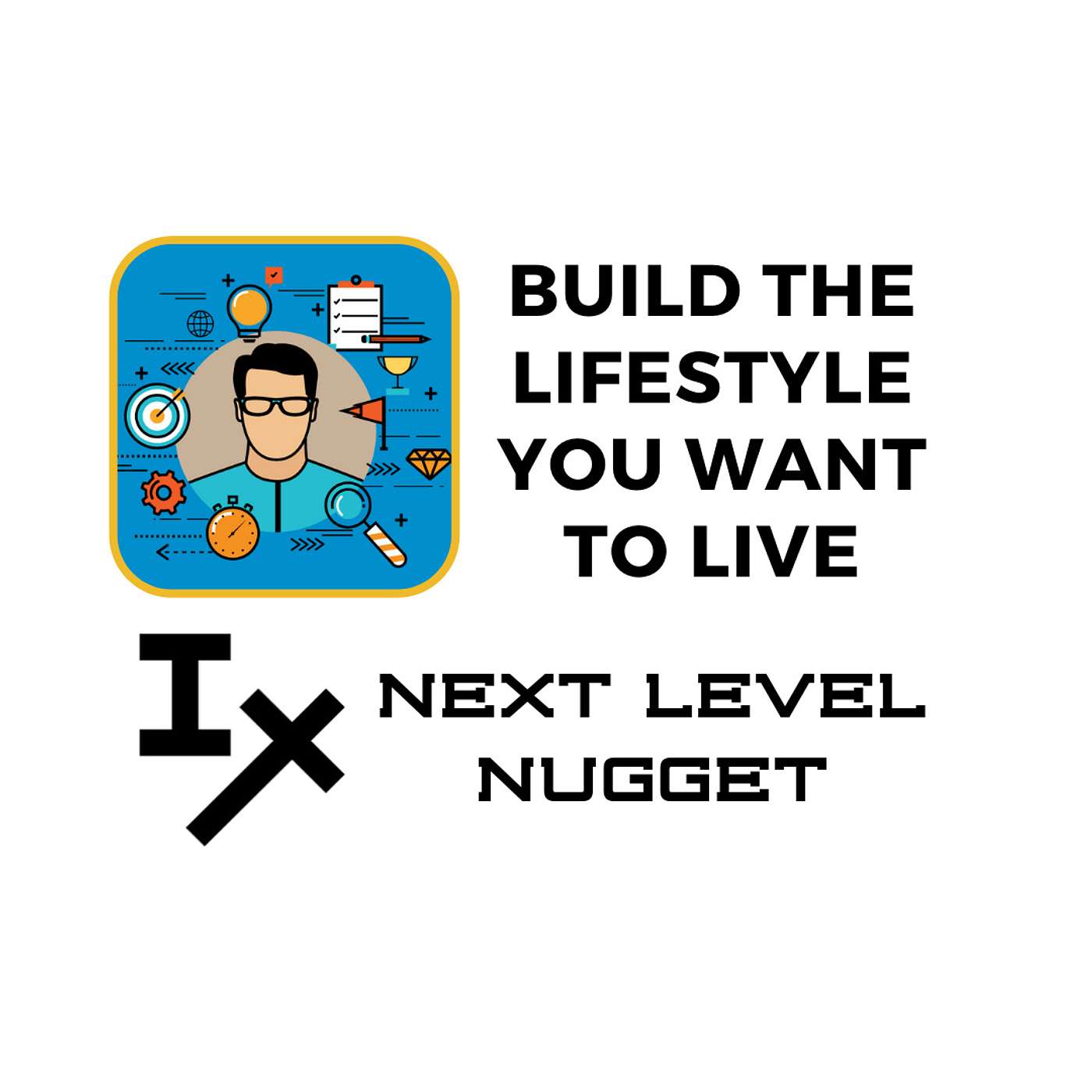Next Level Nugget: Build the Lifestyle You Want to Live