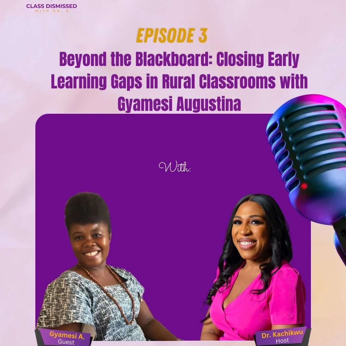 Episode 3: Beyond the Blackboard: Closing Early Learning Gaps in Rural Classrooms with Gyamesi Augustina” A candid conversation on the challenges, resilience, and hope of rural early childhood education in Ghana. episode artwork
