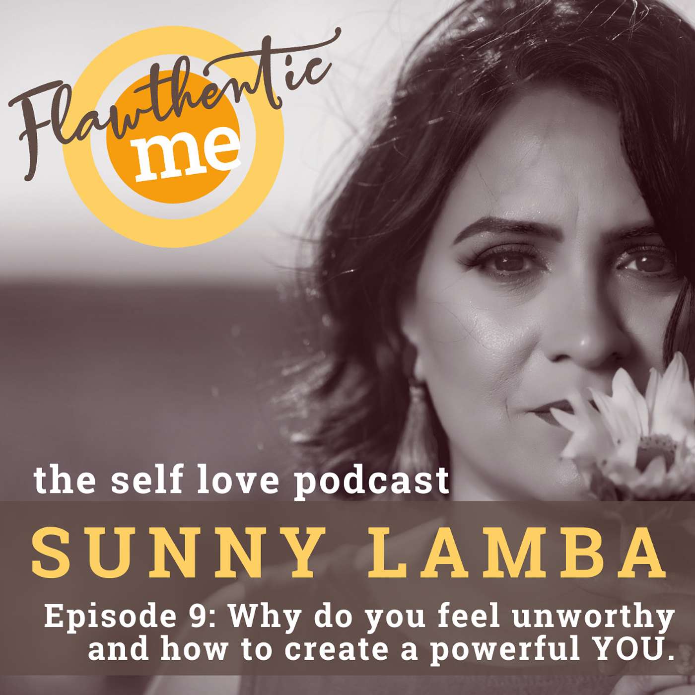 009: Why do you Feel Unworthy and How to Create a Powerful YOU.
