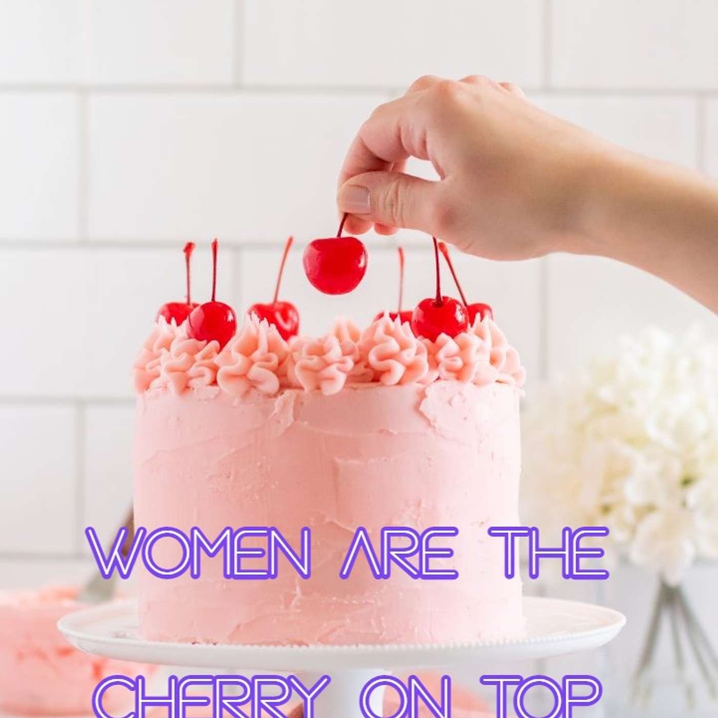 Women Are Like the Cherry On Top of A Cake