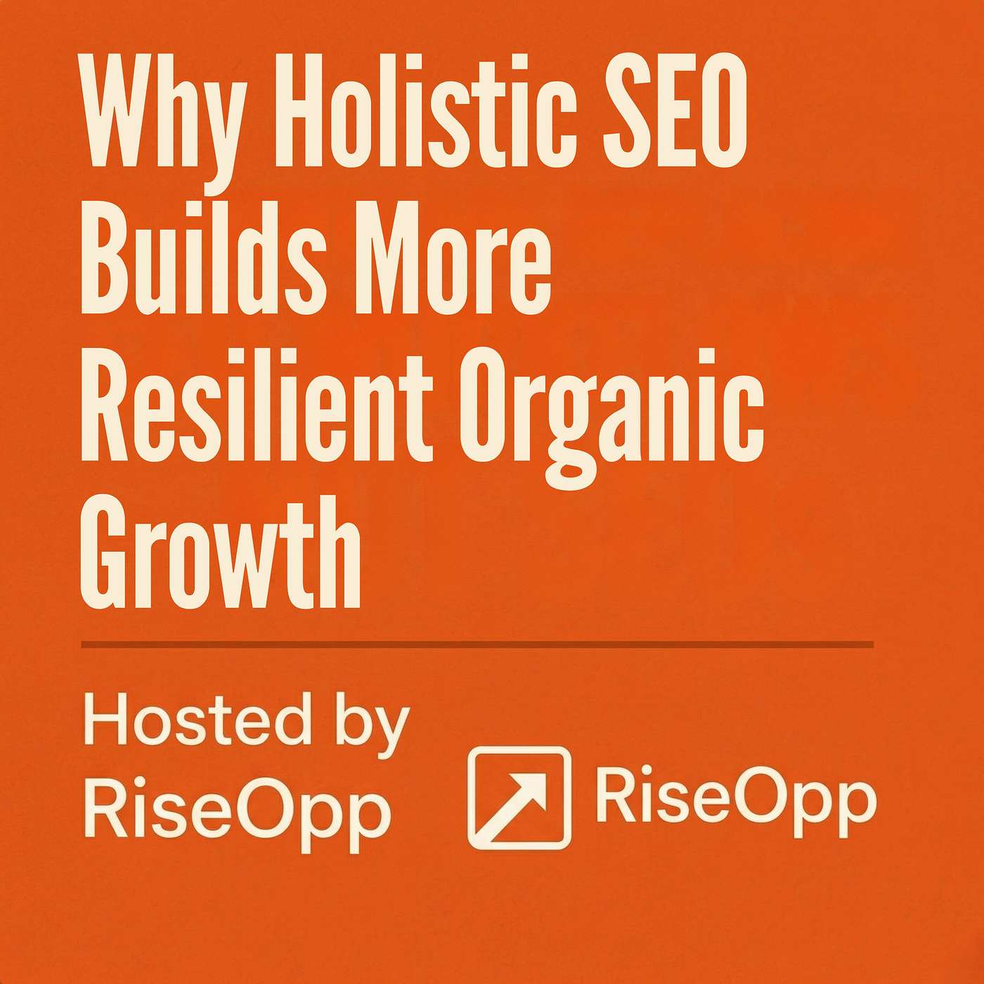 Why Holistic SEO Builds More Resilient Organic Growth | RiseOpp episode artwork