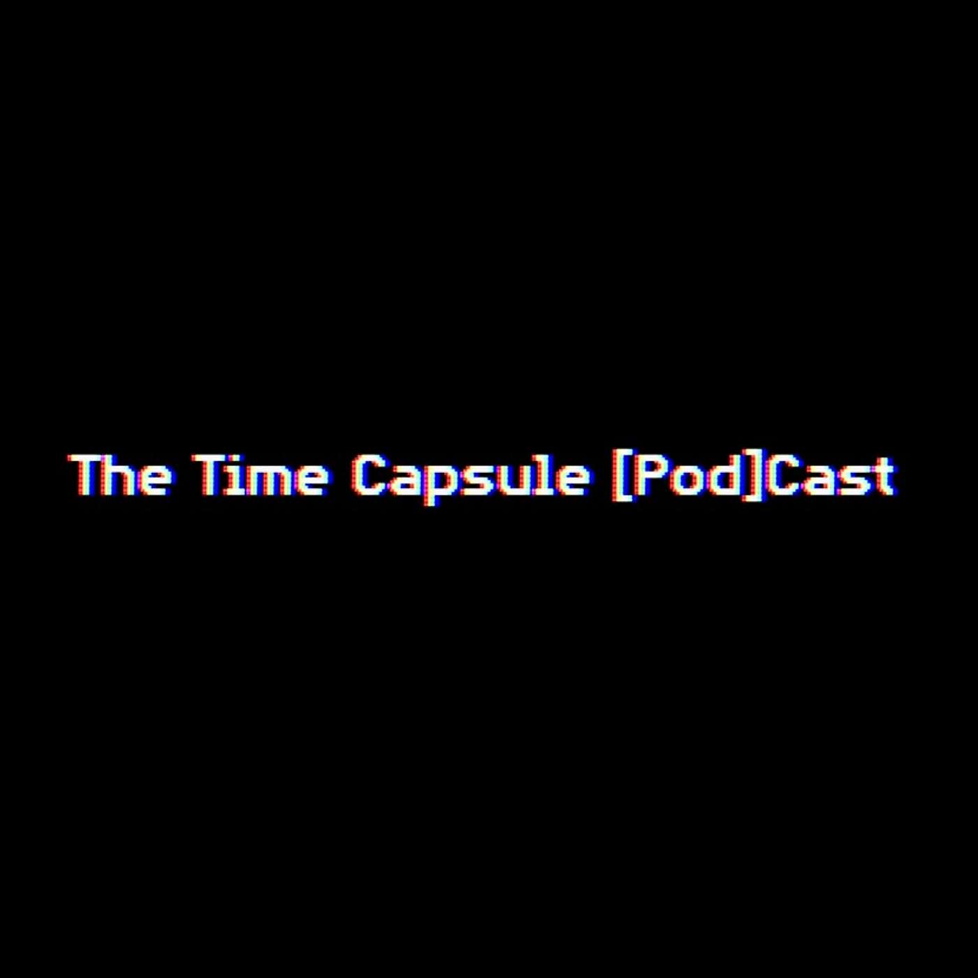 The Time Capsule [Pod]Cast