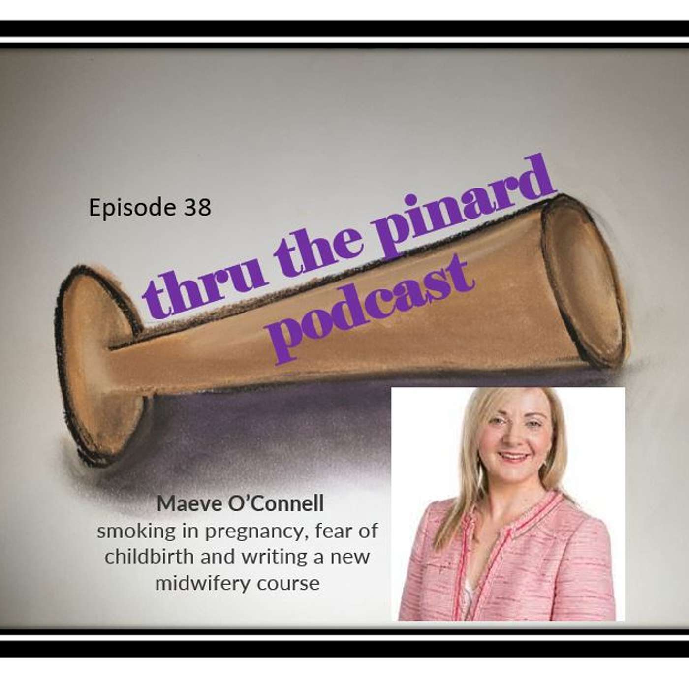 Ep 38 Maeve O'Connell on smoking in pregnancy, fear of childbirth and writing a new midwifery course
